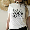 Love Your Mama - Boyfriend Tee