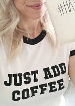 JUST ADD COFFEE Unisex Ringer Tee, Coffee T-shirt, Coffee Lover, Coffee Humour, Coffee Shirt, Coffee Tee