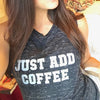 JUST ADD COFFEE Tank Top, Coffee Tanks, Coffee Tshirts, Coffee Top, Coffee Tops, Coffee Shirts, Coffee Tshirts, Coffee Tees, Caffeine Tshirt