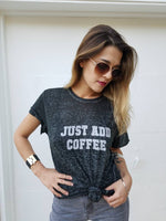 JUST ADD COFFEE, Tees, Just Add Coffee, Coffee Tee, Coffee Tshirt, Coffee Tank, Coffee Gift, Coffee Tops, Coffee Shirts