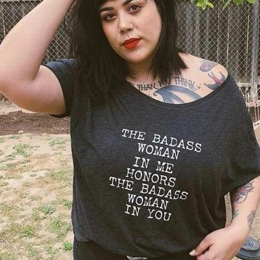 The Badass Woman In Me Honors The Badass Woman In You - Off the Shoulder