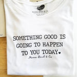 Something Good Is Going To Happen To You Today Tee, Good Vibes, Good Vibes Only, Boho Clothing