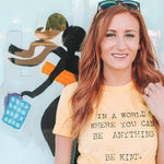 In a World Where You Can Be Anything, Be Kind - Boyfriend Tee