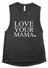 Love Your Mama - Muscle Tank